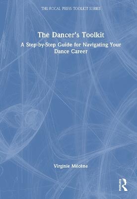 The Dancer's Toolkit: A Step-by-Step Guide for Navigating Your Dance Career - Virginie Mécène - cover