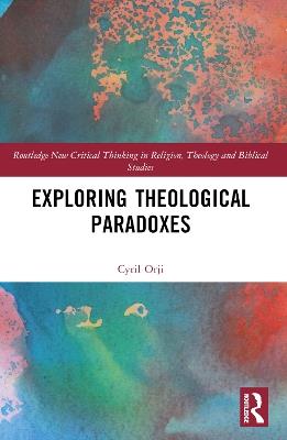 Exploring Theological Paradoxes - Cyril Orji - cover