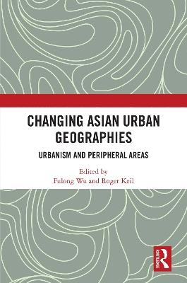 Changing Asian Urban Geographies: Urbanism and Peripheral Areas - cover