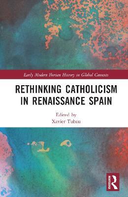 Rethinking Catholicism in Renaissance Spain - cover