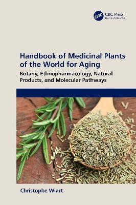 Handbook of Medicinal Plants of the World for Aging: Botany, Ethnopharmacology, Natural Products, and Molecular Pathways - Christophe Wiart - cover