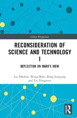 Reconsideration of Science and Technology I: Reflection on Marx’s View - Liu Dachun,Wang Bolu,Ding Junqiang - cover