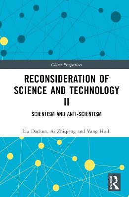 Reconsideration of Science and Technology II: Scientism and Anti-Scientism - Liu Dachun,Ai Zhiqiang,Yang Huili - cover