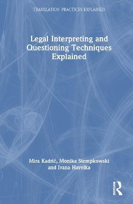 Legal Interpreting and Questioning Techniques Explained - Mira Kadric,Monika Stempkowski,Ivana Havelka - cover