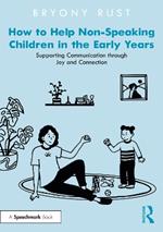 How to Help Non-Speaking Children in the Early Years: Supporting Communication through Joy and Connection
