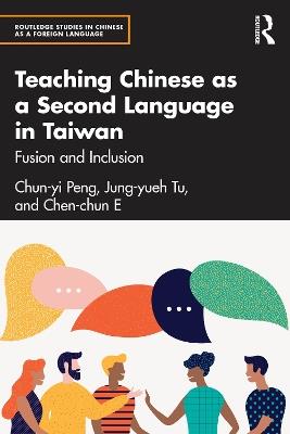 Teaching Chinese as a Second Language in Taiwan: Fusion and Inclusion - Chun-yi Peng,Jung-yueh Tu,Chen-chun E - cover
