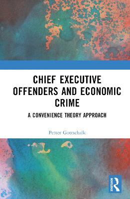 Chief Executive Offenders and Economic Crime: A Convenience Theory Approach - Petter Gottschalk - cover