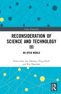 Reconsideration of Science and Technology III: An Open World - Liu Dachun,Wang Bolu,Ding Junqiang - cover