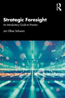 Strategic Foresight: An Introductory Guide to Practice - Jan Oliver Schwarz - cover