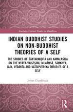 Indian Buddhist Studies on Non-Buddhist Theories of a Self: The Studies of Santarak?ita and Kamalasila on the Nyaya-Vaise?ika, Mima?sa, Sa?khya, Jain, Vedanta and Vatsiputriya Theories of a Self