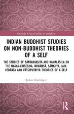 Indian Buddhist Studies on Non-Buddhist Theories of a Self: The Studies of Santarak?ita and Kamalasila on the Nyaya-Vaise?ika, Mima?sa, Sa?khya, Jain, Vedanta and Vatsiputriya Theories of a Self