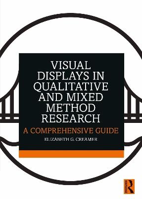 Visual Displays in Qualitative and Mixed Method Research: A Comprehensive Guide - Elizabeth G. Creamer - cover