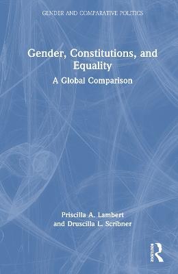 Gender, Constitutions, and Equality: A Global Comparison - Priscilla A. Lambert,uscilla L. Scribner - cover