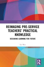 Reimaging Pre-Service Teachers’ Practical Knowledge: Designing Learning for Future