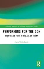 Performing for the Don: Theaters of Faith in the Trump Era