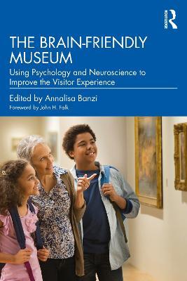 The Brain-Friendly Museum: Using Psychology and Neuroscience to Improve the Visitor Experience - cover