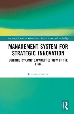 Management System for Strategic Innovation: Building Dynamic Capabilities View of the Firm - Mitsuru Kodama - cover
