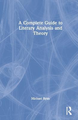 A Complete Guide to Literary Analysis and Theory - Michael Ryan - cover