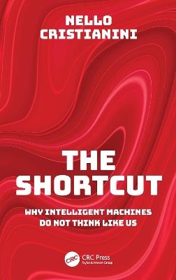 The Shortcut: Why Intelligent Machines Do Not Think Like Us - Nello Cristianini - cover