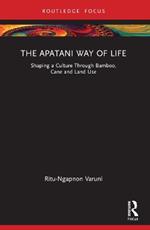 The Apatani Way of Life: Shaping a Culture Through Bamboo, Cane and Land Use