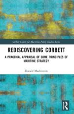 Rediscovering Corbett: A Practical Appraisal of Some Principles of Maritime Strategy