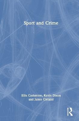 Sport and Crime - Ellis Cashmore,Kevin Dixon,Jamie Cleland - cover