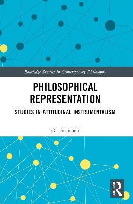 Philosophical Representation: Studies in Attitudinal Instrumentalism - Ori Simchen - cover