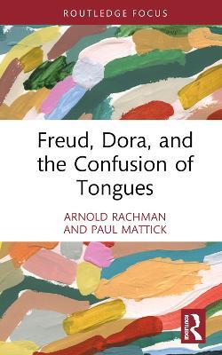Freud, Dora, and the Confusion of Tongues - Arnold W. Rachman,Paul Mattick - cover
