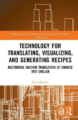 Technology for Translating, Visualizing, and Generating Recipes: Multimodal Machine Translation of Chinese into English - Chan Sin-wai - cover