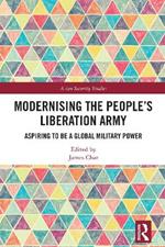 Modernising the People’s Liberation Army: Aspiring to be a Global Military Power