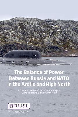 The Balance of Power Between Russia and NATO in the Arctic and High North - Sidharth Kausha,James Byrne,Joseph Byrne - cover