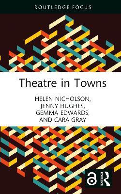 Theatre in Towns - Helen Nicholson,Jenny Hughes,Gemma Edwards - cover