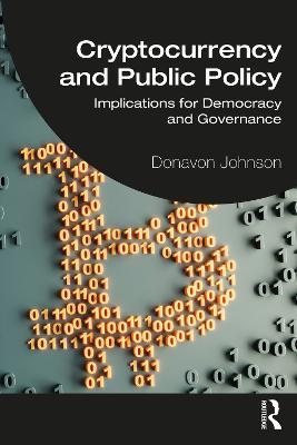 Cryptocurrency and Public Policy: Implications for Democracy and Governance - Donavon Johnson - cover