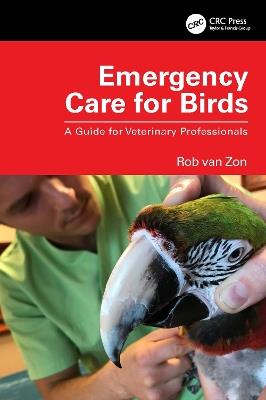Emergency Care for Birds: A Guide for Veterinary Professionals - Rob van Zon - cover