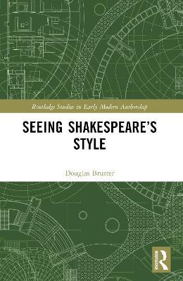 Seeing Shakespeare’s Style - Douglas Bruster - cover
