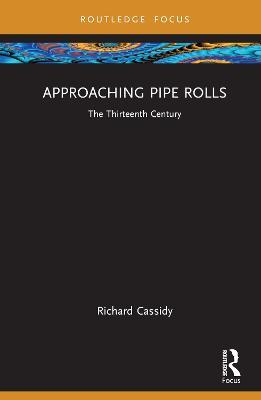 Approaching Pipe Rolls: The Thirteenth Century - Richard Cassidy - cover