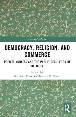 Democracy, Religion, and Commerce: Private Markets and the Public Regulation of Religion - cover