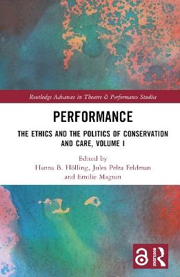 Performance: The Ethics and the Politics of Conservation and Care, Volume I - cover
