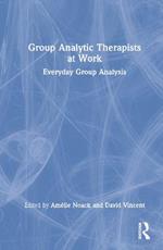 Group Analytic Therapists at Work: Everyday Group Analysis