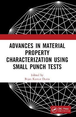 Advances in Material Property Characterization using Small Punch Tests - cover