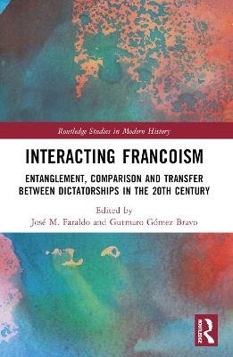 Interacting Francoism: Entanglement, Comparison and Transfer between Dictatorships in the 20th Century - cover
