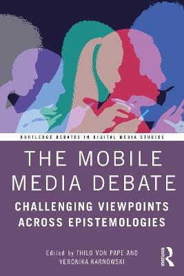 The Mobile Media Debate: Challenging Viewpoints Across Epistemologies - cover