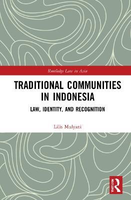 Traditional Communities in Indonesia: Law, Identity, and Recognition - Lilis Mulyani - cover