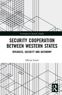 Security Cooperation between Western States: Openness, Security and Autonomy - Olivier Lewis - cover