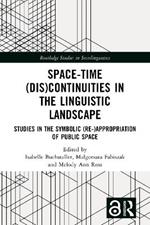 Space-Time (Dis)continuities in the Linguistic Landscape: Studies in the Symbolic (Re-)appropriation of Public Space