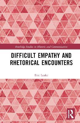Difficult Empathy and Rhetorical Encounters - Eric Leake - cover