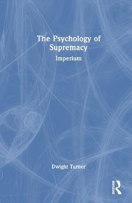 The Psychology of Supremacy: Imperium - Dwight Turner - cover