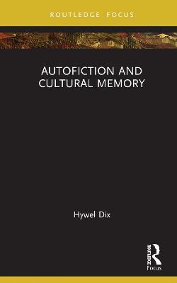 Autofiction and Cultural Memory - Hywel Dix - cover