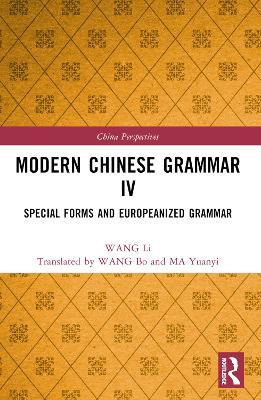 Modern Chinese Grammar IV: Special Forms and Europeanized Grammar - WANG Li - cover