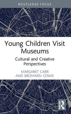Young Children Visit Museums: Cultural and Creative Perspectives - Margaret Carr,Brenda Soutar,Leanne Clayton - cover